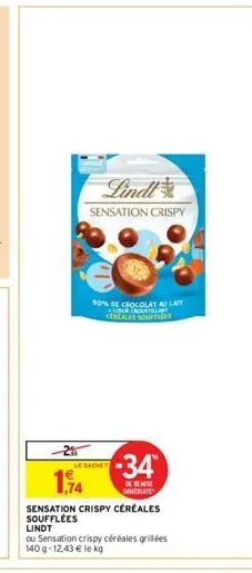 2%  1,74  lindl  sensation crispy  le sachet  90% de chocolat au lait rover cezales souffle  -34*  de remise mmeslates  sensation crispy céréales soufflées lindt  ou sensation crispy céréales grillées