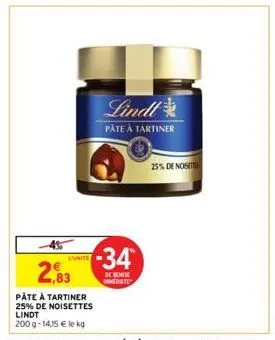 l'unite  2,83  pâte à tartiner  25% de noisettes lindt  200 g- 14,15 € le kg  -34  de remise mediate  lindt  pâte à tartiner  25% de nost 