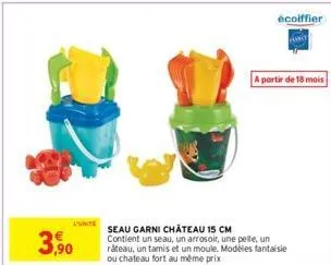 3,90  écoiffier funct  a partir de 18 mois  seau garni château 15 cm contient un seau, un arrosoir, une pelle, un râteau, un tamis et un moule. modèles fantaisie ou chateau fort au même prix 