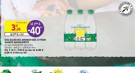 le pack de  3,24  le 2 à:194  le 2 à  -40%  eau gazeuse aromatisée citron sainte marguerite  ou eau aromatisée agrumes 6x50d-soit 31-1,08 € le litre par 2 (61): 5,18 € au lieu de 6,48 € 0,86 € le litr