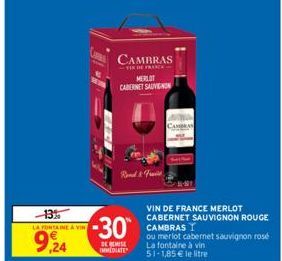 -13%  LA FONTAINE À VIN  9,24  CAMBRAS  PRANCA  MERLOT  CABERNET SAUVIGNON  -30⁰  DE REMISE IMMEDIATE  & Fruit  CAMBRAN  VIN DE FRANCE MERLOT CABERNET SAUVIGNON ROUGE CAMBRAS  ou merlot cabernet sauvi