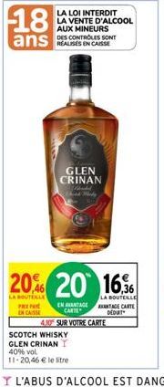 18  ans  LA LOI INTERDIT LA VENTE D'ALCOOL AUX MINEURS DES CONTROLES SONT  GLEN CRINAN  Maked Third Mhady  20% 20 16  LA BOUTEILLE PREPAR EN CASSE  SCOTCH WHISKY GLEN CRINANI 40% vol. 11-20,46 € le li