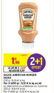 HEINZ AMERICAN BURGER  CUNITE  1,90  LE LOT DE 3:3,80 AU LIEU DE 5,70€  SAUCE AMERICAN BURGER HEINZ  2+1  OFFERT  230g-8,26 € le kg  Par 3 (690 g): 5,51 € le kg au lot ou algérienne ou andalouse ou 3 