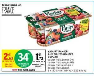 Transformé en  FRANCE  PRIP ENCAISSE  2,63 34 13  LE PACK DE  LE PACK DE  EN AANTAGEANTAGE CARTE CARTE dow 0,90 SUR VOTRE CARTE  Hek  Panier  Panier  plai PLUS OF US  OFFRE  YAOURT  PANIER AUX FRUITS 