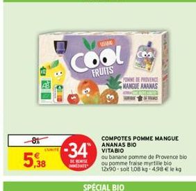 -8%  5,38  TA  COOL  FRUITS  -34  DE REMISE IMMEDIATE  PONEDE PROVENCE MANGUE ANANAS  INTRANCE  COMPOTES POMME MANGUE ANANAS BIO VITABIO  SPECIAL BIO  ou banane pomme de Provence bio ou pomme fraise m