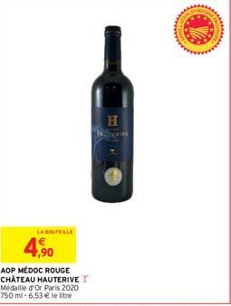 LA BOUTEILLE  7,90  AOP MÉDOC ROUGE CHÂTEAU HAUTERIVE T  Médaille d'Or Paris 2020  750 ml -6,53 € le litre  H  LAT  GOE FRO  wwwwwwww 