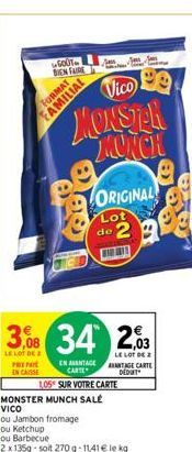 GOUT BIEN FAIRE  FAMILIAL  Vico  MONSTER MONCH  3,08 34 203  LE LOT DE PRIPA EN CASSE  LE LOT DE 2 ANTAGE CARTE DEDUT  ORIGINAL  Lot de 2  1,05 SUR VOTRE CARTE  EN AVANTAGE CARTE  MONSTER MUNCH SALÉ V