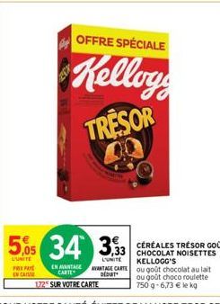 PREPA EN CASSE  5,05 34 333  OFFRE SPÉCIALE  Kellogg TRESOR  CHOCOLAT NOISETTES KELLOGG'S 