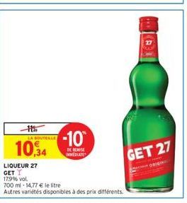 LA BOUTELLE  10,4  LIQUEUR 27  GET  179% vol.  -10  DE REMISE IMMEDIATE  700 ml -14,77 € le litre  Autres variétés disponibles à des prix différents.  27  GET 27  ORIGINAL 