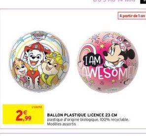 €  2,99  A partir de 1 an  IAM  AWESOME  BALLON PLASTIQUE LICENCE 23 CM plastique d'origine biologique, 100% recyclable. Modèles assortis 