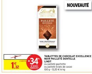 2  1.532  L'UNITE  -34  DE REMISE  MMEDIATE  EXCELLENCE  PAILLETÉ DENTELLE  NOR CROUSBLANT  TABLETTES DE CHOCOLAT EXCELLENCE NOIR PAILLETÉ DENTELLE LINDT  ou pailleté gaufrette  ou pailleté éclats de 