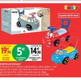 PRIX PAR EN CAS  EN AVANTAGE CARTE  A PARTIR DE  A PARTIR DE  19% 5€ 14%  CONTE  L'UNITE AVANTAGE CARTE DEDUIT  PORTEUR ENFANT  Il dispose d'un châssis ergonomique, ultra-stable: il est équipé de buté