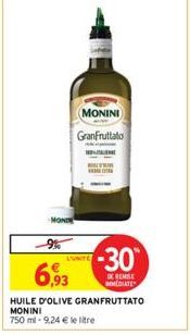 MONIN  MONINI GranFruttato  9%  6,93  HUILE D'OLIVE GRANFRUTTATO MONINI 750 ml-9,24 € le litre  LUNITE  -30  DE REMISE MEDIATE 