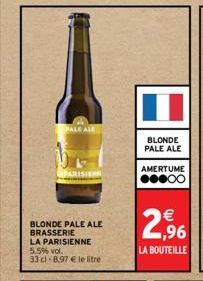 PALE ALE  BLONDE PALE ALE BRASSERIE  LA PARISIENNE  5,5% vol.  33 cl 8,97 € le litre  AMERTUME  ●●●00  ,96  LA BOUTEILLE  BLONDE PALE ALE  63  