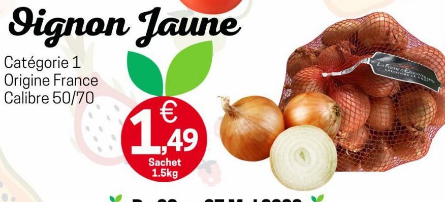 Dignon Jaune  Catégorie 1 Origine France Calibre 50/70  €  1,49  Sachet 1.5kg  LA FERME VE CULTIVONS LE 