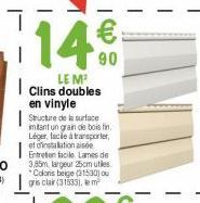 114€  90  LE M¹ Clins doubles en vinyle Structure de la surface imitant un grain de bois tin Léger, facile à transporter, et d'instalation aisée Entretien facile Lames de 3,85m, largeur 25cm utiles *C