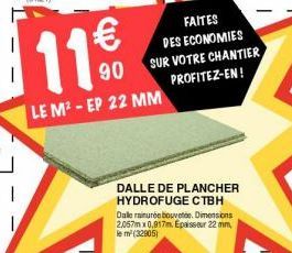 11€  LE M² - EP 22 MM  FAITES  DES ECONOMIES SUR VOTRE CHANTIER PROFITEZ-EN !  DALLE DE PLANCHER HYDROFUGE CTBH Dalle rainurée bouvete. Dimensions 2,067m x 0,017m. Epaisseur 22 mm, le m² (32905) 