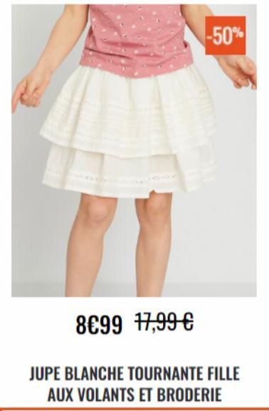 -50%  8€99 17,99 €  JUPE BLANCHE TOURNANTE FILLE AUX VOLANTS ET BRODERIE 