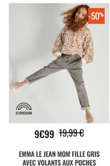 ecodesign  -50%  9€99 19,99 €  emma le jean mom fille gris avec volants aux poches 