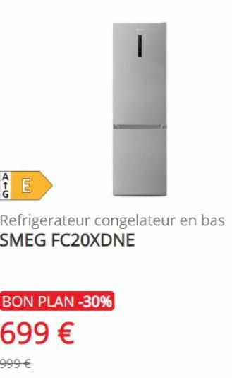 ATG  E  1  Refrigerateur congelateur en bas SMEG FC20XDNE  BON PLAN -30%  699 €  999 €  