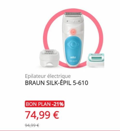 નૈ  BON PLAN -21%  74,99 €  94,99 €  Epilateur électrique BRAUN SILK-ÉPIL 5-610 