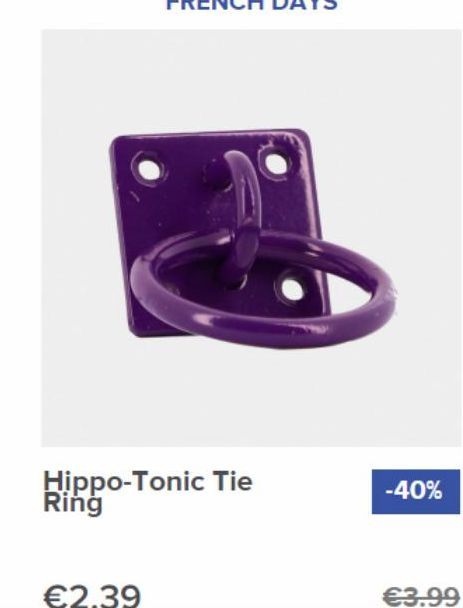 €2.39  Hippo-Tonic Tie Ring  -40%  €3.99 
