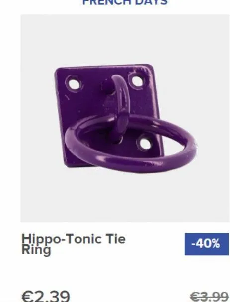 €2.39  hippo-tonic tie ring  -40%  €3.99 