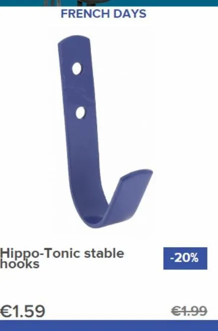 hippo-tonic stable hooks  €1.59  french days  -20%  €1.99  