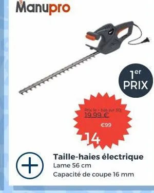 manupro  prix le bas sur 30 19.99 €  €99  +lame 56 cm  taille-haies électrique  1er prix  capacité de coupe 16 mm 