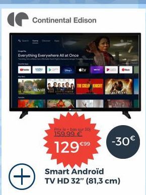 Continental Edison  Everything Everywhere All at Once  VUDU  MINARI  tv  THE GREENGHT  Prix lo- has sur 30  159.99 €  129 €⁹⁹  -30€  Smart Androïd TV HD 32" (81,3 cm) 