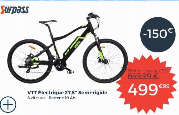 Surpass  VTT Électrique 27,5" Semi-rigide 8 vitesses - Batterie 10 Ah  Surpass  -150€  Prix le + bas sur 30j 649.99 €  499 €9⁹⁹ 