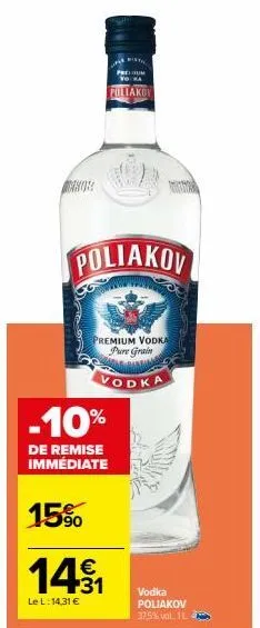 pretium  poliakov  poliakov  premium vodka pure grain  vodka  -10%  de remise immédiate  15%  14.1  €  le l: 14,31 €  vodka poliakov 37,5% vol. 11 