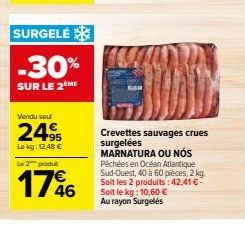 SURGELÉ  -30%  SUR LE 2 ME  Vendu seul  249  Lokg: 12,48 €  Le 2 produt  1746  Crevettes sauvages crues surgelées  MARNATURA OU NÓS Péchées en Océan Atlantique Sud-Ouest, 40 à 60 pièces, 2 kg. Soit le