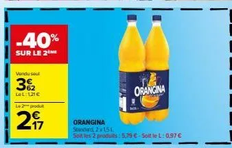 -40%  sur le 2the  vendu seul  3%₂2  lel: 121€  le 2 produit  297  orangina  orangina standard, 2x15l  soit les 2 produits: 5,79 €-soit le l: 0,97 € 