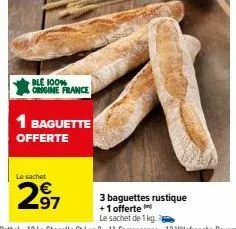 ble 100% origine france  le sachet  297  1 baguette offerte  3 baguettes rustique +1 offerte  le sachet de 1 kg 