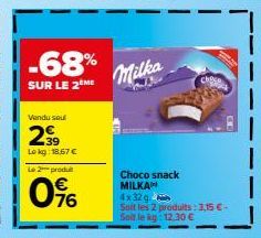 -68%  SUR LE 2EME  Vendu sou  29  Lokg: 18,67 €  Le 2 produ  0%  Milka  Choco snack MILKAM 4x32 g  Soit les 2 produits: 3,15 €-Soit le kg: 12,30 € 