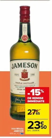 esto  bohen for  jameson  p  triple distilled oth whiskey ma  jameson  irish w  irish whisky jameson  40% vol 1  1780  -15%  de remise  john fan immédiate  27%  23%  le l: 23,50 € 