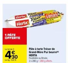 1 PATE OFFERTE  Le lot de 3 €  430  Lokg: 5,2 €  Herta  Herta  TOMO  NAILS  Tresor FEUILLETER  Grand More OFFERTE  Pâte à tarte Trésor de Grand-Mère Pur beurre HERTA  Feuilletée ou Brisée, 2x280 g 280