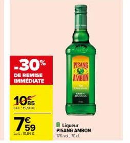 -30%  DE REMISE IMMÉDIATE  1085  LeL: 15,50 €  7959  €  LeL: 10,84 €  PISANG  AMBON  BANAN  8 Liqueur PISANG AMBON 17% vol., 70 cl. 