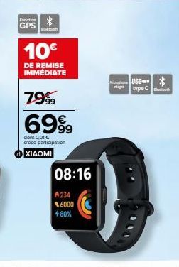 GPS  10€  DE REMISE IMMÉDIATE  7999  6999  dont 0,01 € d'éco-participation  → XIAOMI  08:16  234  6000  480%  USB  typeCooth 