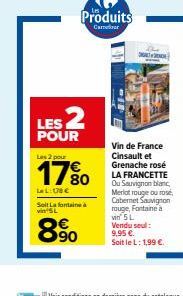 Les 2 pour  LES 2  POUR  LeL: 178 €  Seit Lafontaine à vin SL  90  Vin de France Cinsault et Grenache rosé LA FRANCETTE Ou Sauvignon blanc, Merlot rouge ou rose, Cabernet Sauvignon rouge, Fontaine à v