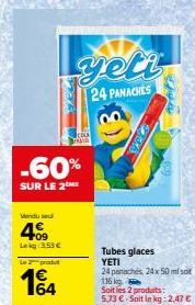 Vendul  409  Lekg 3.53 € Le produ  -60%  SUR LE 2 ME  1664  CA  AR  XIX  yeti  24 PANACHES  3  Tubes glaces YETI 24 panachés, 24 x 50 ml  116 kg  Soit les 2 produits: 5.73 € Soit le kg: 2,47 € 