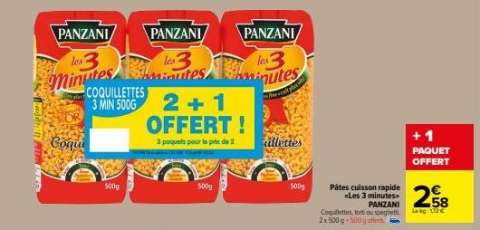 PANZANI  lea3 minutes  SHALITE  OR  Coqui  COQUILLETTES 3 MIN 500G  500g  PANZANI  les3  2+1 OFFERT!  3 paquets pour le prix de 2  tes  500g  PANZANI  les 3  inutes  illettes  vi  500g  Pâtes cuisson 