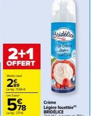 2+1  OFFERT  Vendu sel  29  Lekg: 11.56 € L3pour  59%88  Lekg: 771€  Bridelice  ma Crème per ouettée  Crème Légère fouettée BRIDÉLICE 20% MG, la bombe de 250 g 