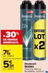 -30%  DE REMISE IMMÉDIATE  7%8  LeL:37,90 €  531  LeL:26.55€  72H  Rexona Rexona  ADVANCED  ADVA  OFFRE  LOT x2  Déodorant REXONA Cobalt Dry, Marin ou Black&White, 2x200ml 