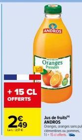 + 15 CL OFFERTS  29  LeL: 207 €  ANDROS  Oranges  Pressées  Jus de fruits ANDROS Oranges, oranges sans pulpe, clémentines ou pommes, 11-15 cl offerts e 