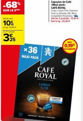 Vendu se  10%  Lekg: 53.42 €  Le 2 produ  -68%  SUR LE 2 ME  325  *36  MAXI PACK  LUNGO 4/10  CAFÉ ROYAL  SWITZERLAND  Capsules de Café <Maxi pack» CAFÉ ROYAL Lungo, Lungo Forte, Espresso Forte ou Ris