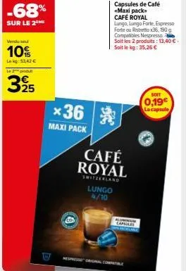 vendu se  10%  lekg: 53.42 €  le 2 produ  -68%  sur le 2 me  325  *36  maxi pack  lungo 4/10  café royal  switzerland  capsules de café <maxi pack» café royal lungo, lungo forte, espresso forte ou ris