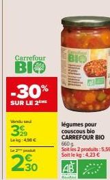 Carrefour  ВІФ  -30%  SUR LE 2 ME  Vindue  39  Lag:498 €  Le 2 produ  2.30  €  Canadiga  BIO  légumes pour couscous bio CARREFOUR BIO 