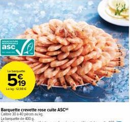 AQUACULTU RESPONSABLE  asc  La barquet  5,99  Barquette crevette rose cuite ASC  Calibre 30 à 40 pieces au g  Chad four  MEN 